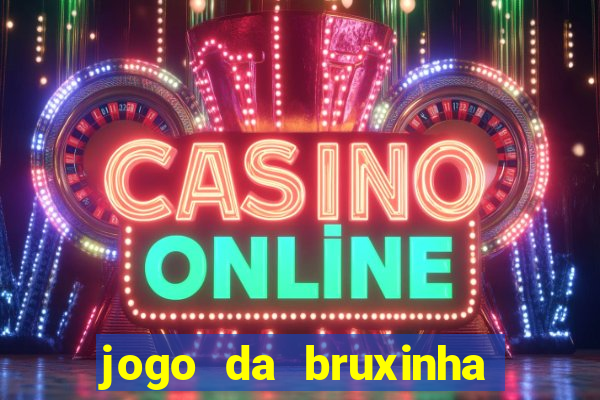 jogo da bruxinha ganhar dinheiro